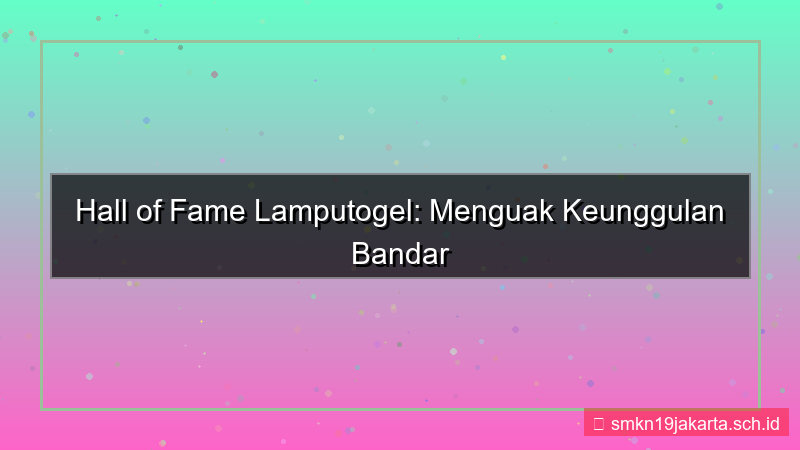 LAMPU TOGEL hall of fame lamputogel