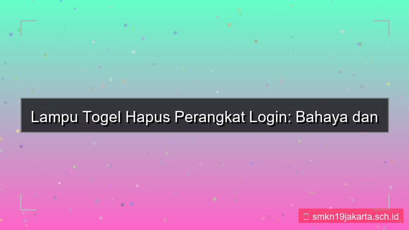 ilustrasi LAMPU TOGEL hapus perangkat login