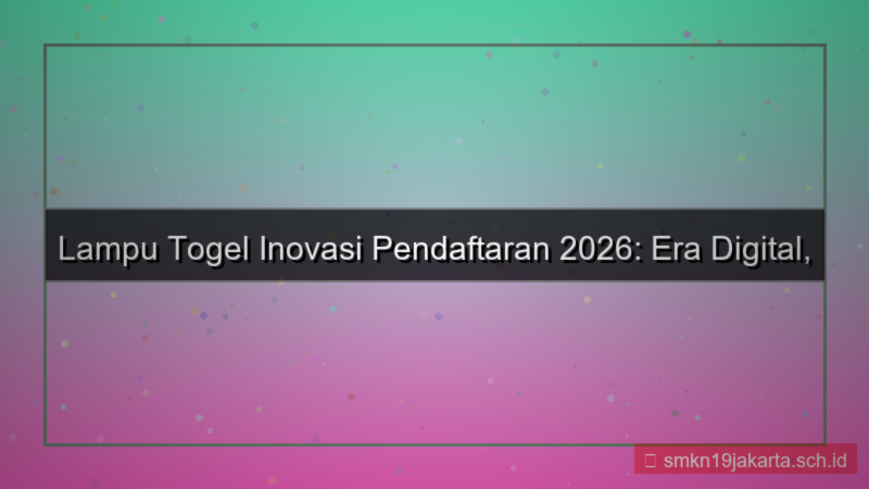 LAMPU TOGEL inovasi pendaftaran 2026