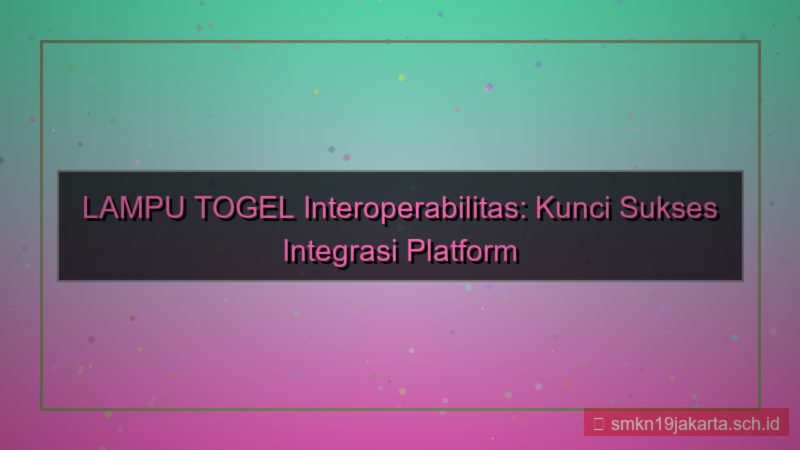 LAMPU TOGEL interoperabilitas lamputogel