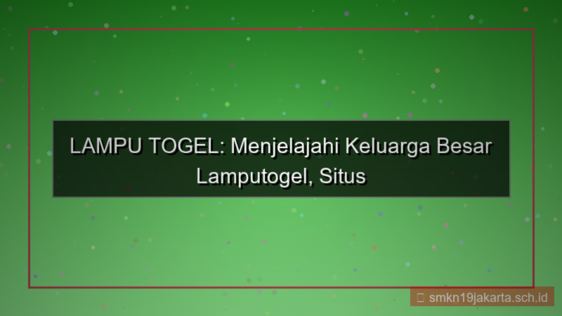 tampilan LAMPU TOGEL keluarga besar lamputogel