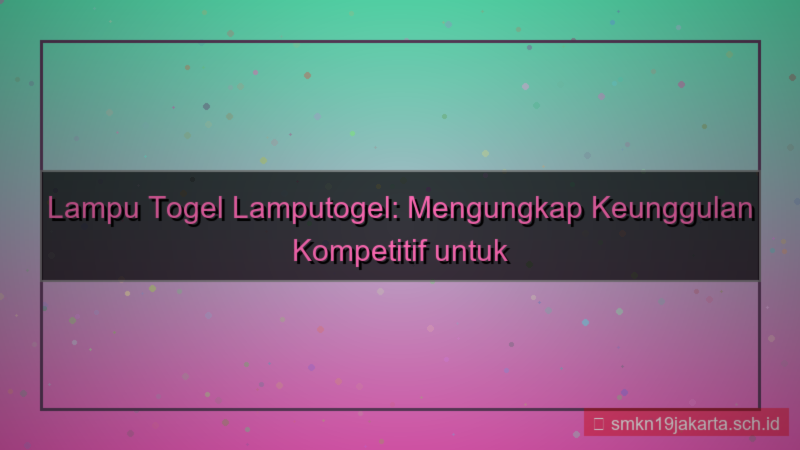 tampilan LAMPU TOGEL keunggulan kompetitif lamputogel