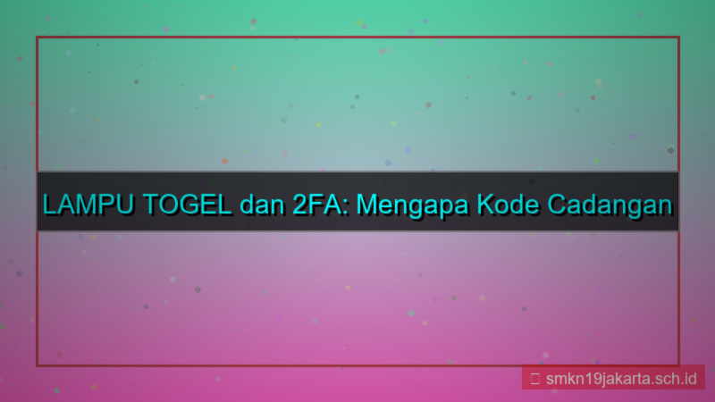 LAMPU TOGEL kode cadangan 2fa