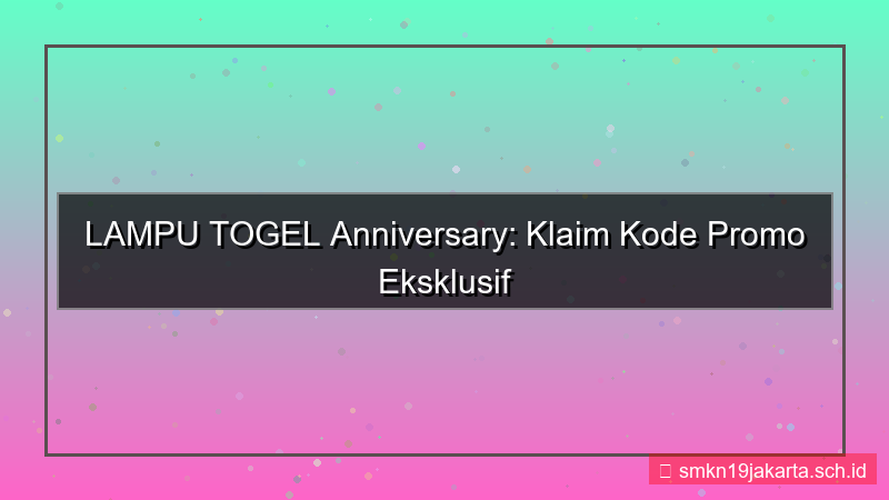 LAMPU TOGEL kode promo anniversary