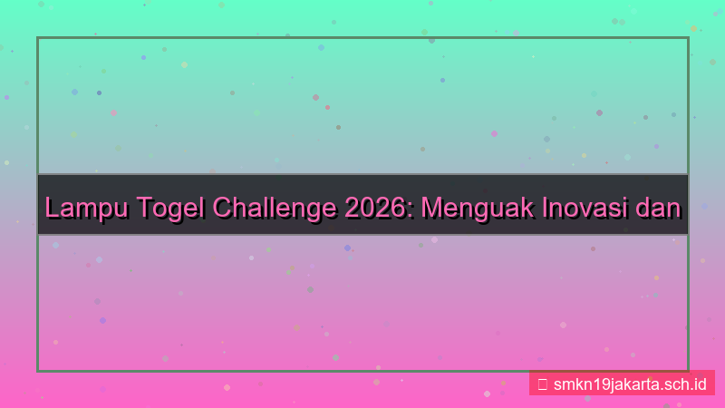 desain LAMPU TOGEL lamputogel challenge 2026