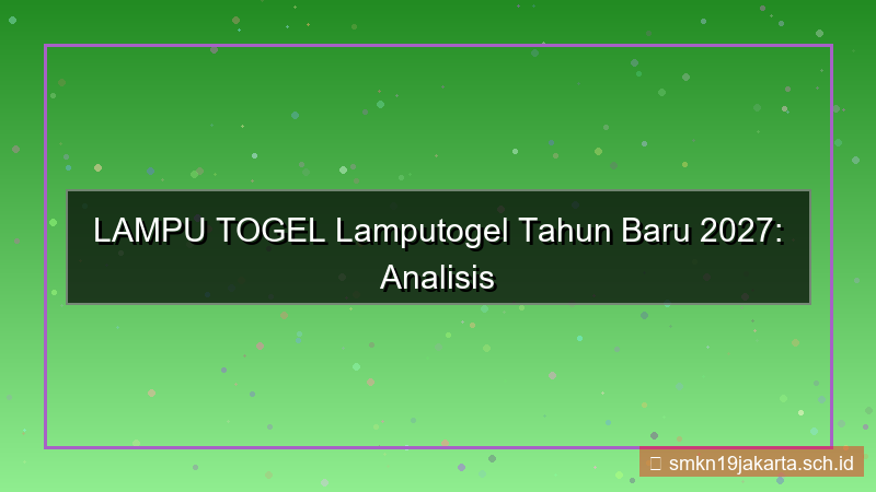 ilustrasi LAMPU TOGEL lamputogel tahun baru 2027