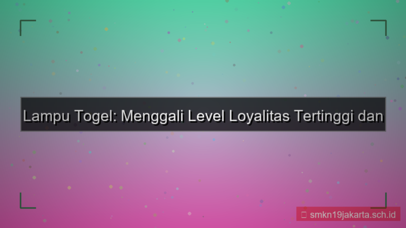 LAMPU TOGEL level loyalty tertinggi