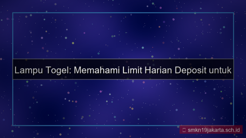 LAMPU TOGEL limit harian deposit