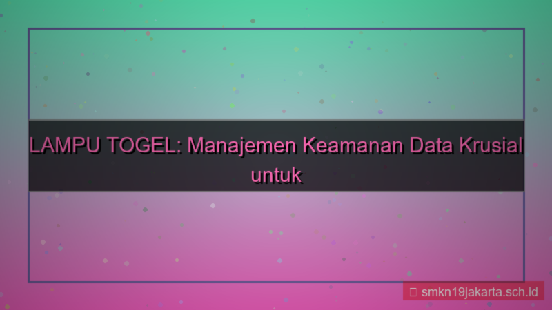 LAMPU TOGEL manajemen keamanan data