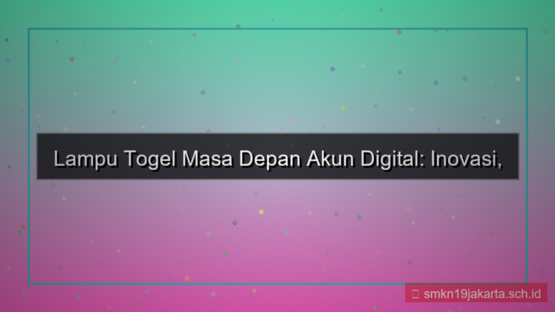 tampilan LAMPU TOGEL masa depan akun digital