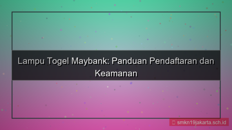 ilustrasi LAMPU TOGEL maybank daftar lamputogel