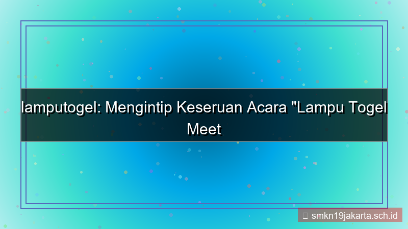 tampilan LAMPU TOGEL meet and greet lamputogel