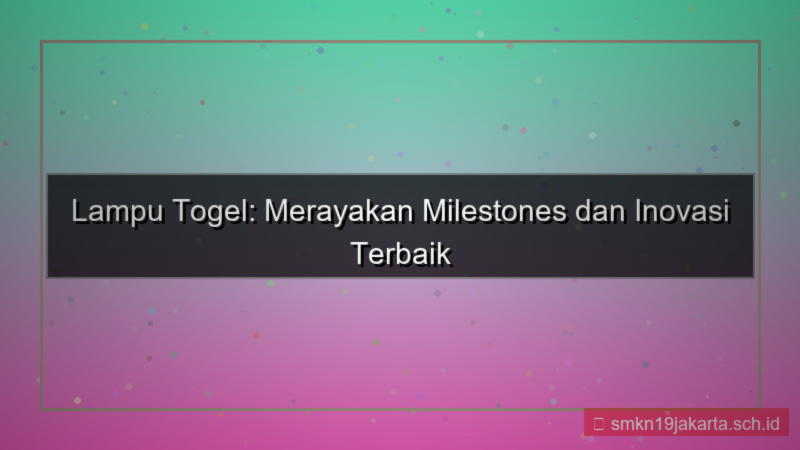 LAMPU TOGEL milestone lamputogel