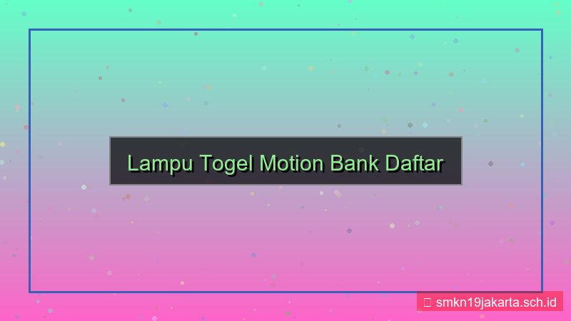visual LAMPU TOGEL motion bank daftar