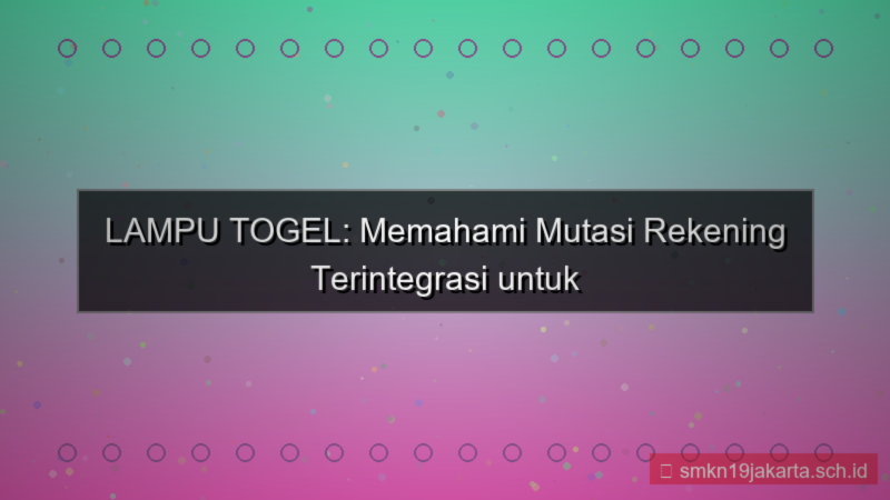 LAMPU TOGEL mutasi rekening terintegrasi