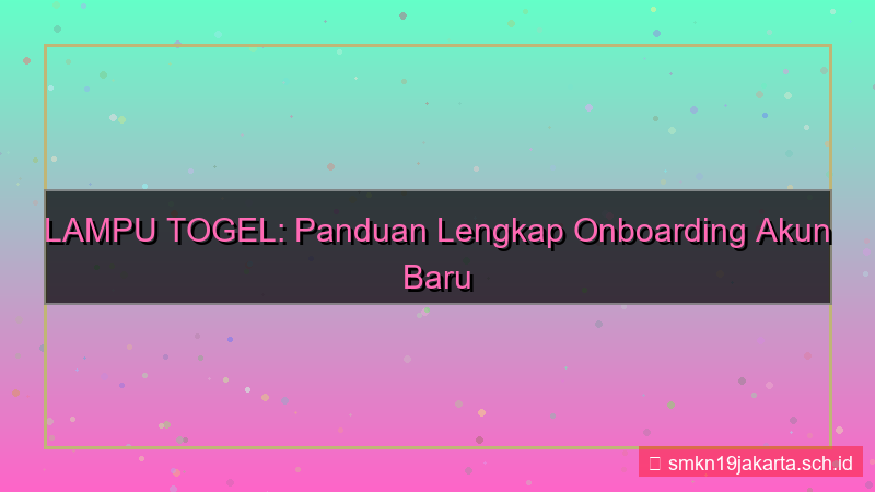 LAMPU TOGEL onboarding akun baru
