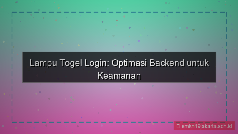 desain LAMPU TOGEL optimasi backend login