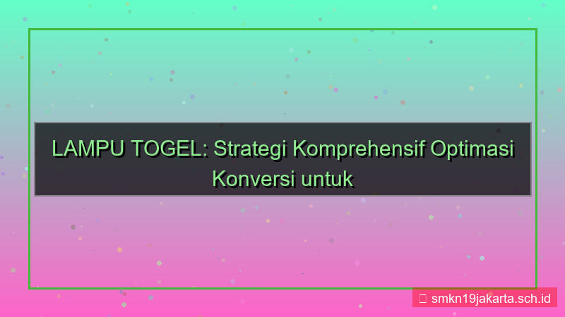 LAMPU TOGEL optimasi konversi lamputogel