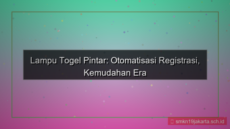 LAMPU TOGEL otomatisasi registrasi