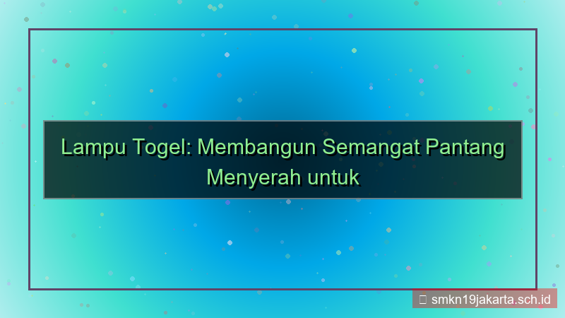 LAMPU TOGEL pantang menyerah lamputogel