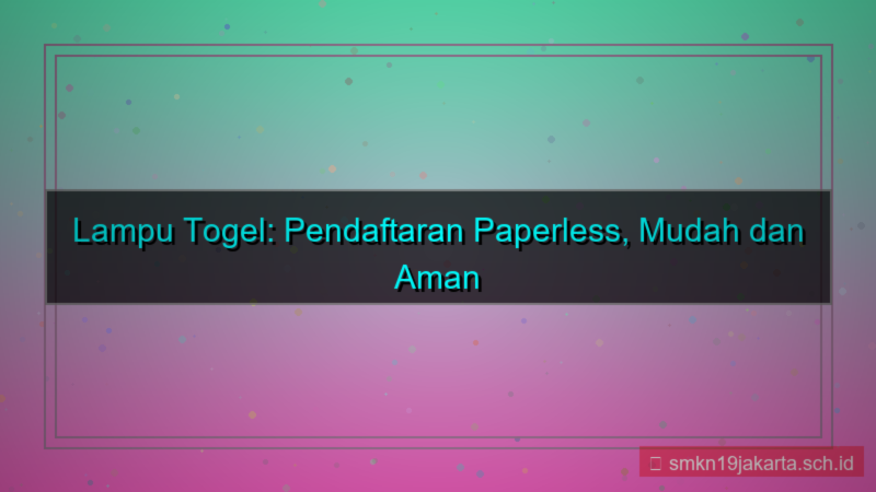 ilustrasi LAMPU TOGEL paperless pendaftaran