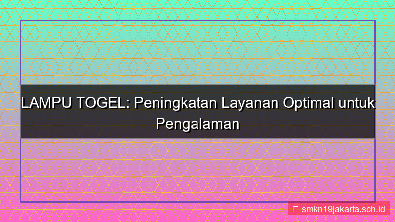 LAMPU TOGEL peningkatan layanan lamputogel