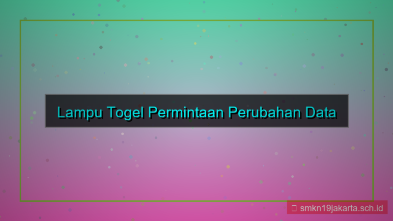 konten LAMPU TOGEL permintaan perubahan data