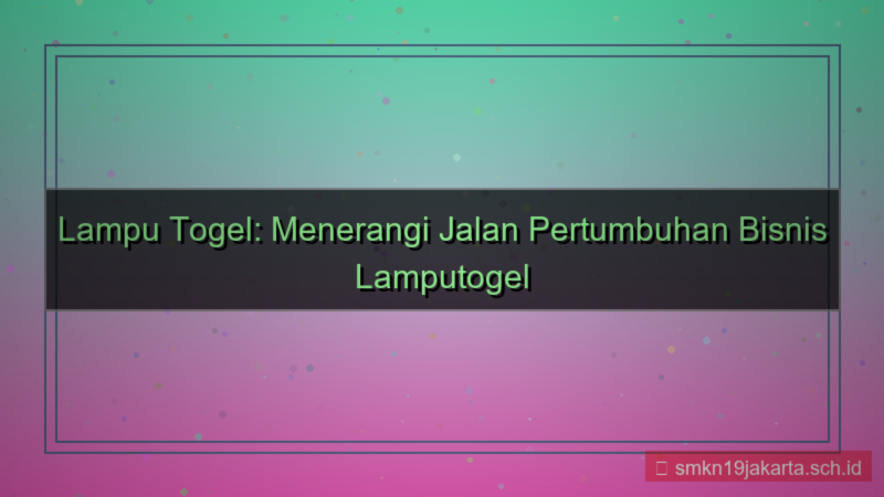 LAMPU TOGEL pertumbuhan bisnis lamputogel