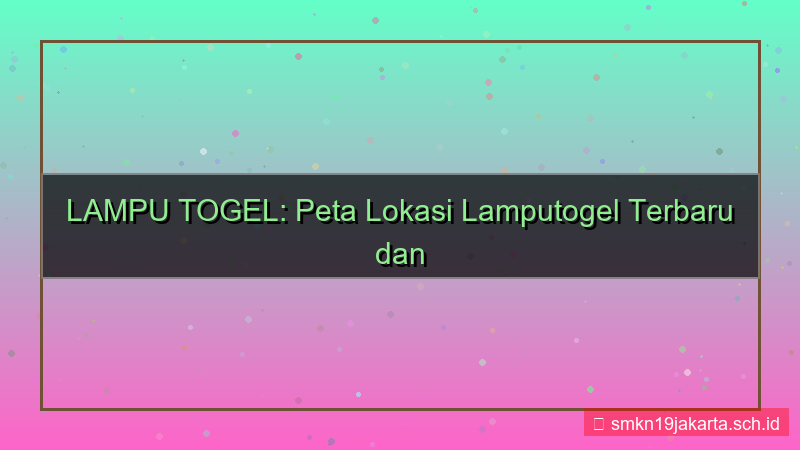 tampilan LAMPU TOGEL peta lokasi lamputogel