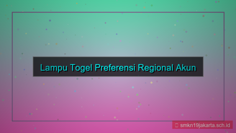 tampilan LAMPU TOGEL preferensi regional akun