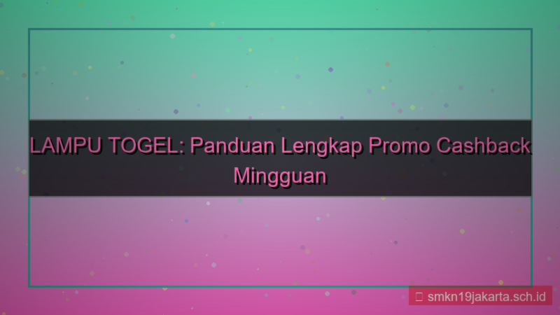 ilustrasi LAMPU TOGEL promo cashback mingguan