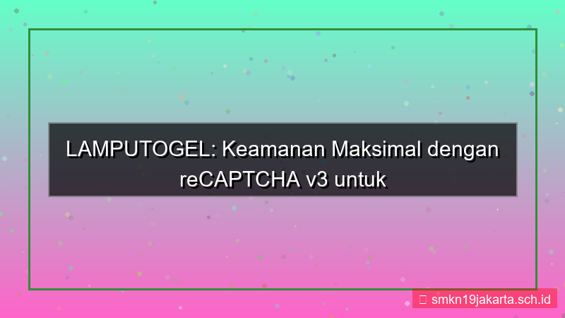 ilustrasi LAMPU TOGEL recaptcha v3 lamputogel