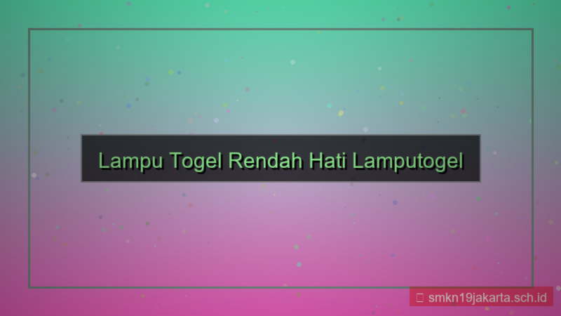 LAMPU TOGEL rendah hati lamputogel
