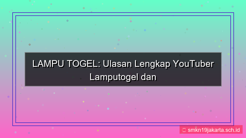 ilustrasi LAMPU TOGEL review youtuber lamputogel