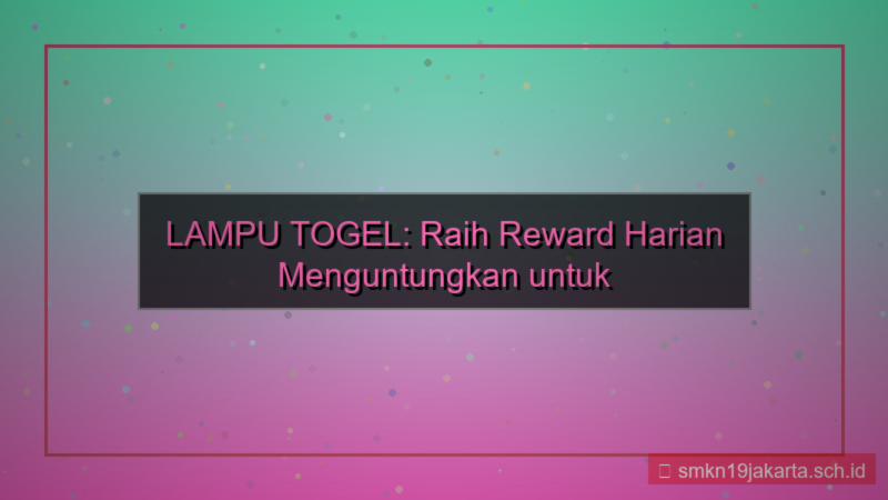 LAMPU TOGEL reward harian member