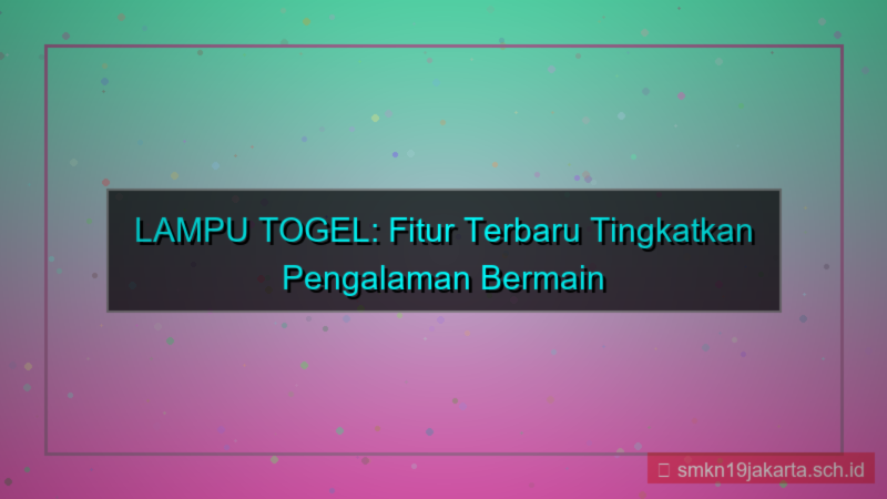 ilustrasi LAMPU TOGEL rilis fitur terbaru