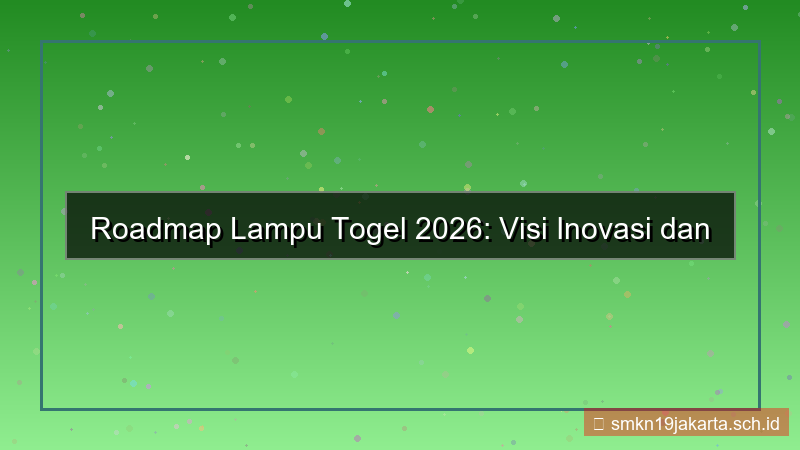 LAMPU TOGEL roadmap lamputogel 2026