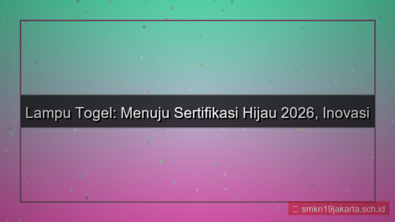 LAMPU TOGEL sertifikasi hijau 2026