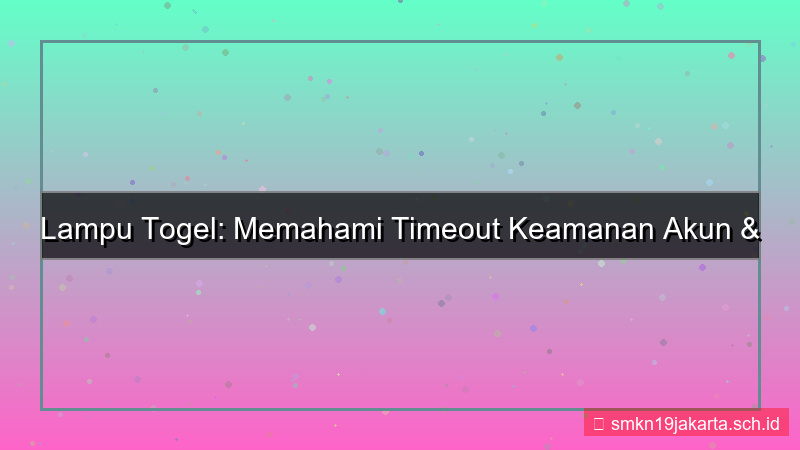 konten LAMPU TOGEL timeout keamanan akun
