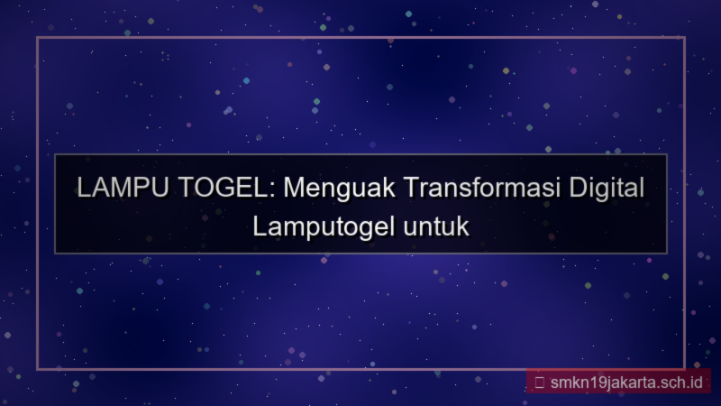 ilustrasi LAMPU TOGEL transformasi digital lamputogel
