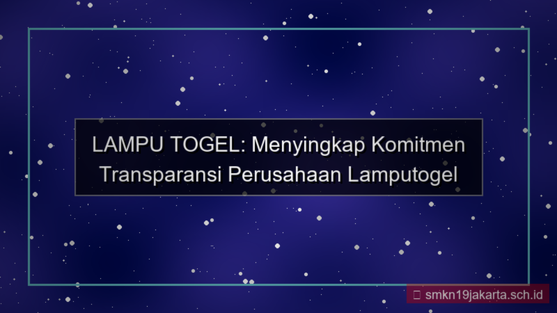 ilustrasi LAMPU TOGEL transparansi perusahaan lamputogel