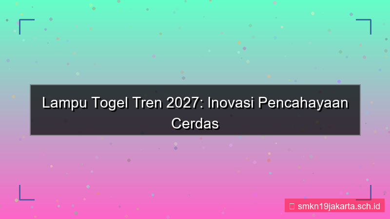 ilustrasi LAMPU TOGEL tren 2027 lamputogel