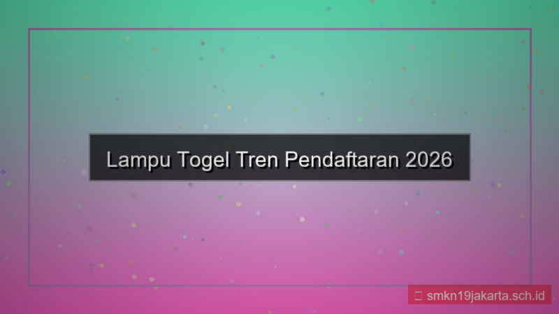 ilustrasi LAMPU TOGEL tren pendaftaran 2026