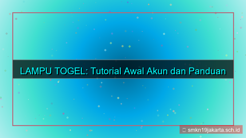 ilustrasi LAMPU TOGEL turorial awal akun
