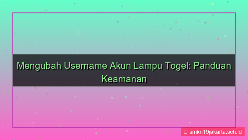 konten LAMPU TOGEL ubah username akun