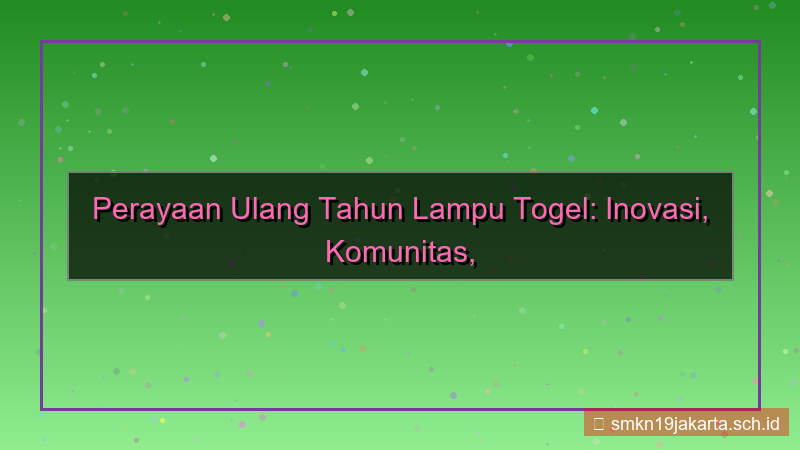 ilustrasi LAMPU TOGEL ulang tahun lamputogel