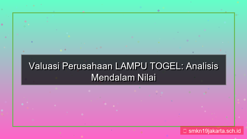 LAMPU TOGEL valuasi perusahaan lamputogel