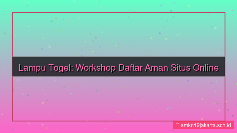 desain LAMPU TOGEL workshop daftar aman
