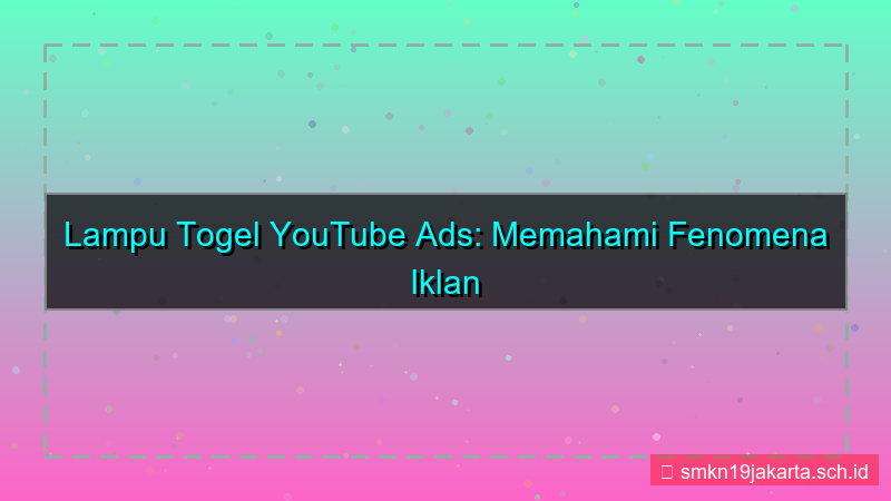 ilustrasi LAMPU TOGEL youtube ads lamputogel