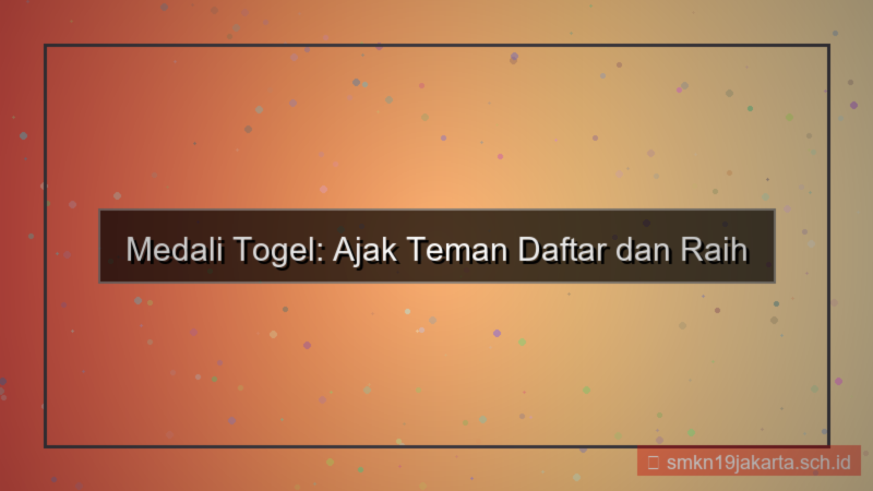 MEDALI TOGEL ajak teman daftar